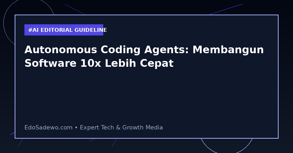 Autonomous Coding Agents: Membangun Software 10x Lebih Cepat