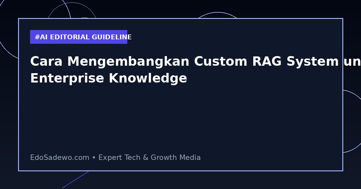 Cara Mengembangkan Custom RAG System untuk Enterprise Knowledge