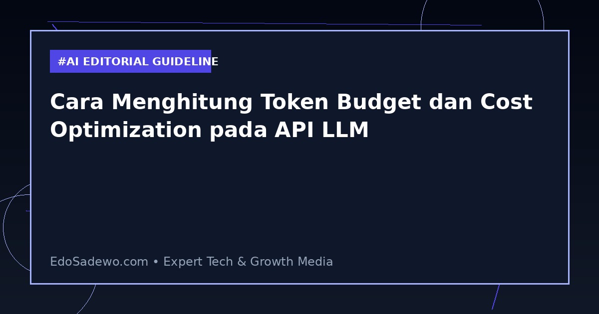 Cara Menghitung Token Budget dan Cost Optimization pada API LLM
