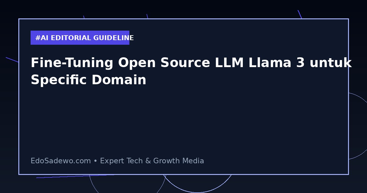 Fine-Tuning Open Source LLM Llama 3 untuk Specific Domain