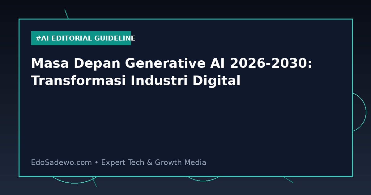 Masa Depan Generative AI 2026-2030: Transformasi Industri Digital