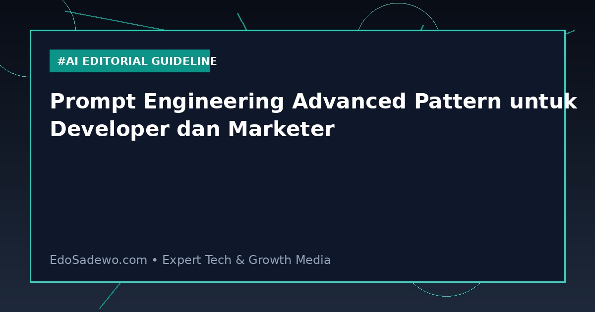 Prompt Engineering Advanced Pattern untuk Developer dan Marketer