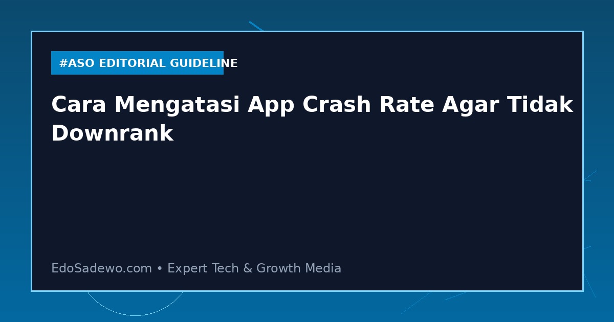 Cara Mengatasi App Crash Rate Agar Tidak Downrank