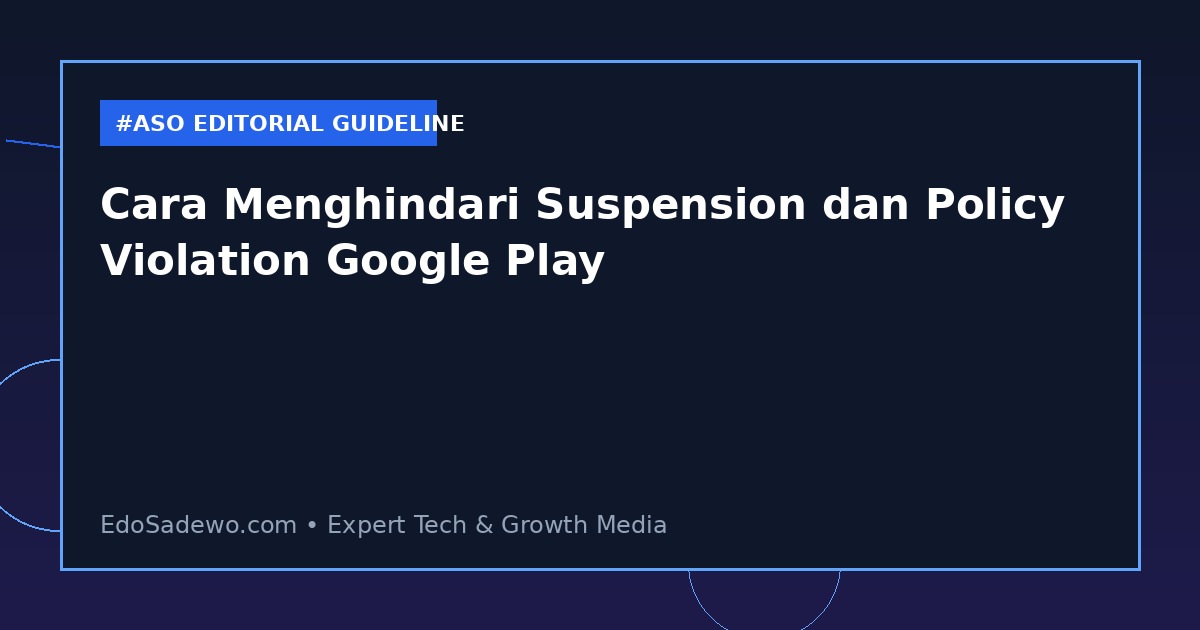 Cara Menghindari Suspension dan Policy Violation Google Play