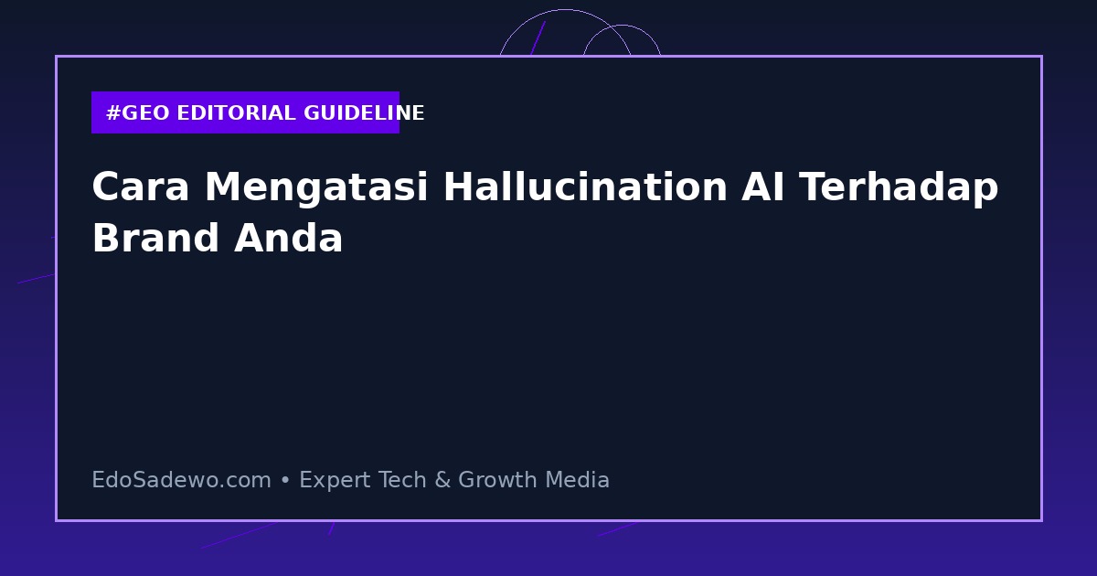 Cara Mengatasi Hallucination AI Terhadap Brand Anda
