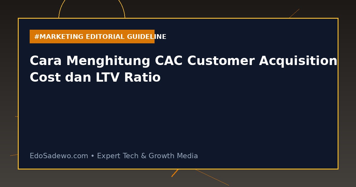 Cara Menghitung CAC Customer Acquisition Cost dan LTV Ratio
