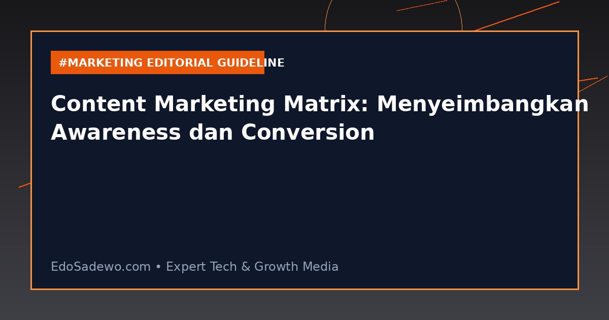 Content Marketing Matrix: Menyeimbangkan Awareness dan Conversion