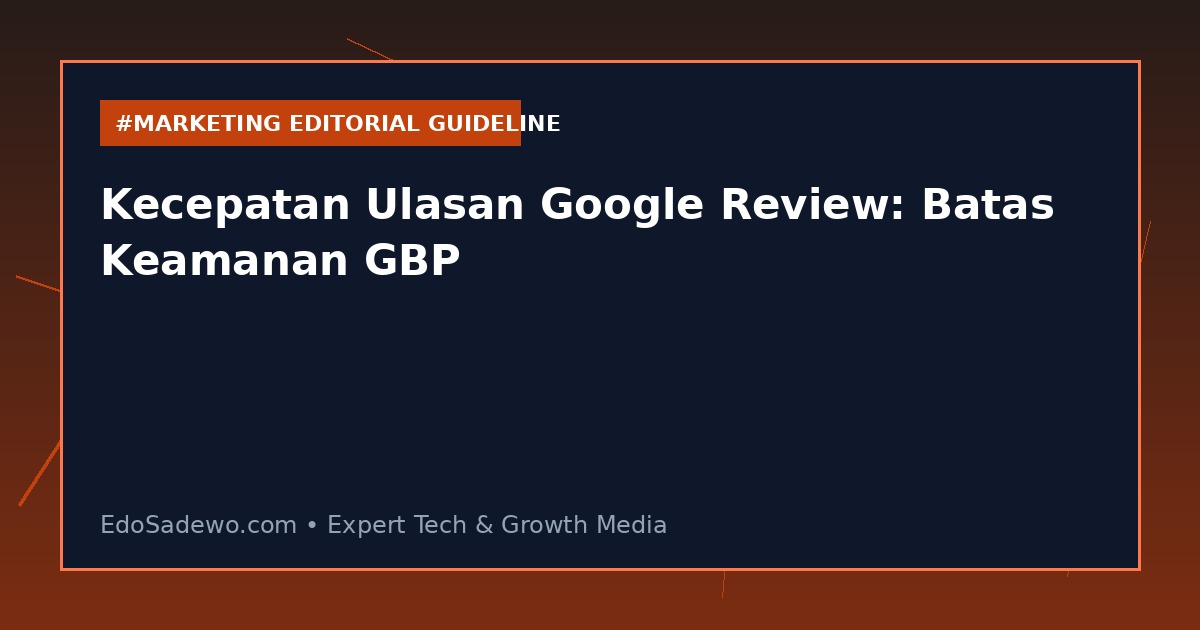 Kecepatan Ulasan Google Review: Batas Keamanan GBP