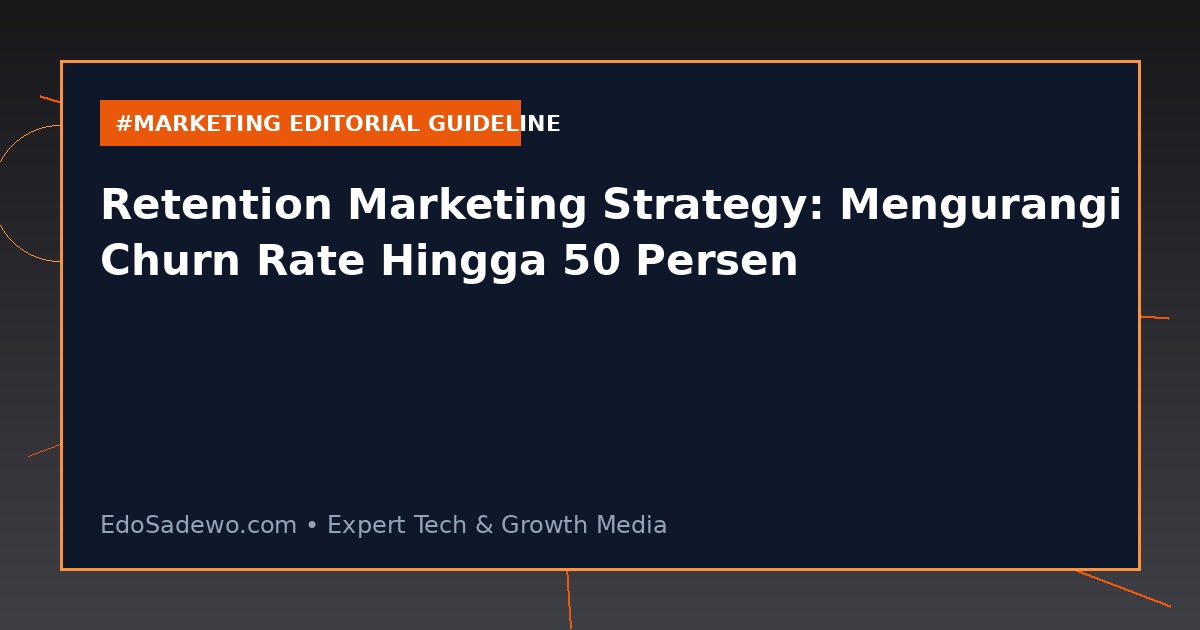 Retention Marketing Strategy: Mengurangi Churn Rate Hingga 50 Persen