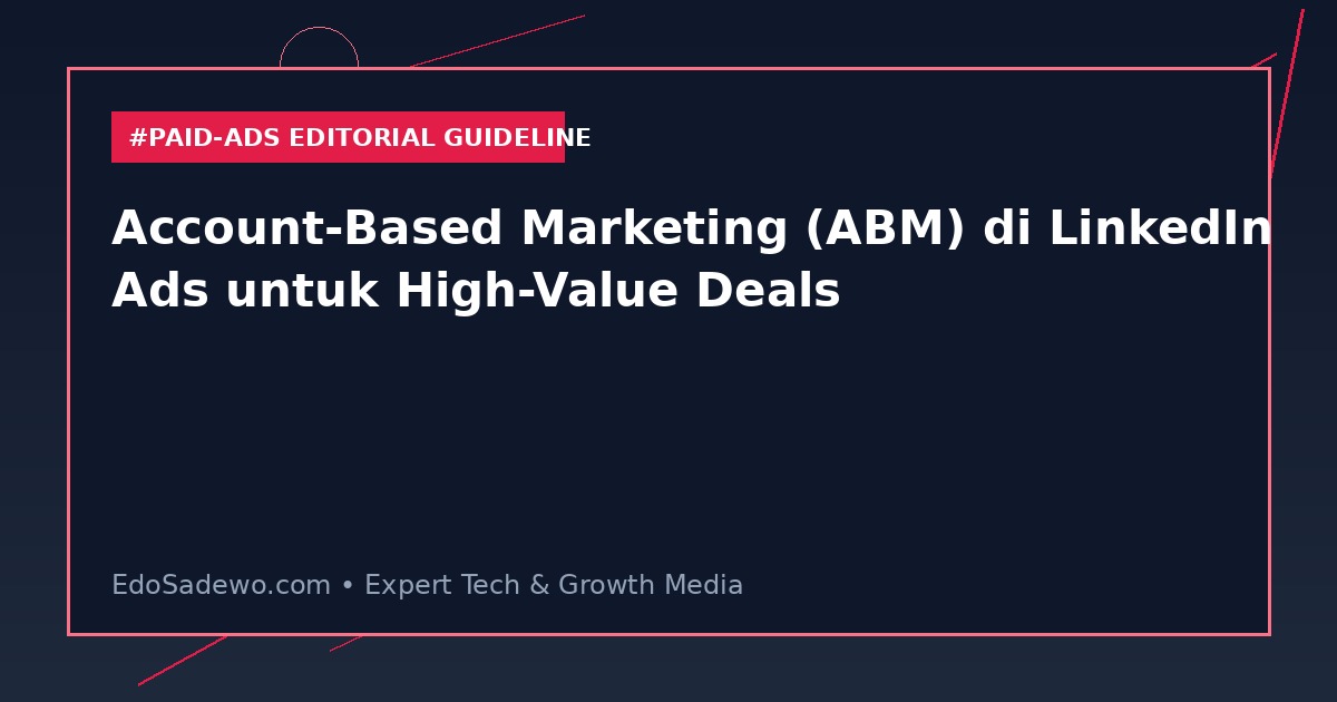 Account-Based Marketing (ABM) di LinkedIn Ads untuk High-Value Deals