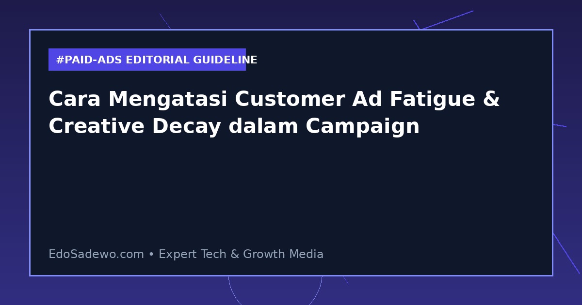 Cara Mengatasi Customer Ad Fatigue & Creative Decay dalam Campaign