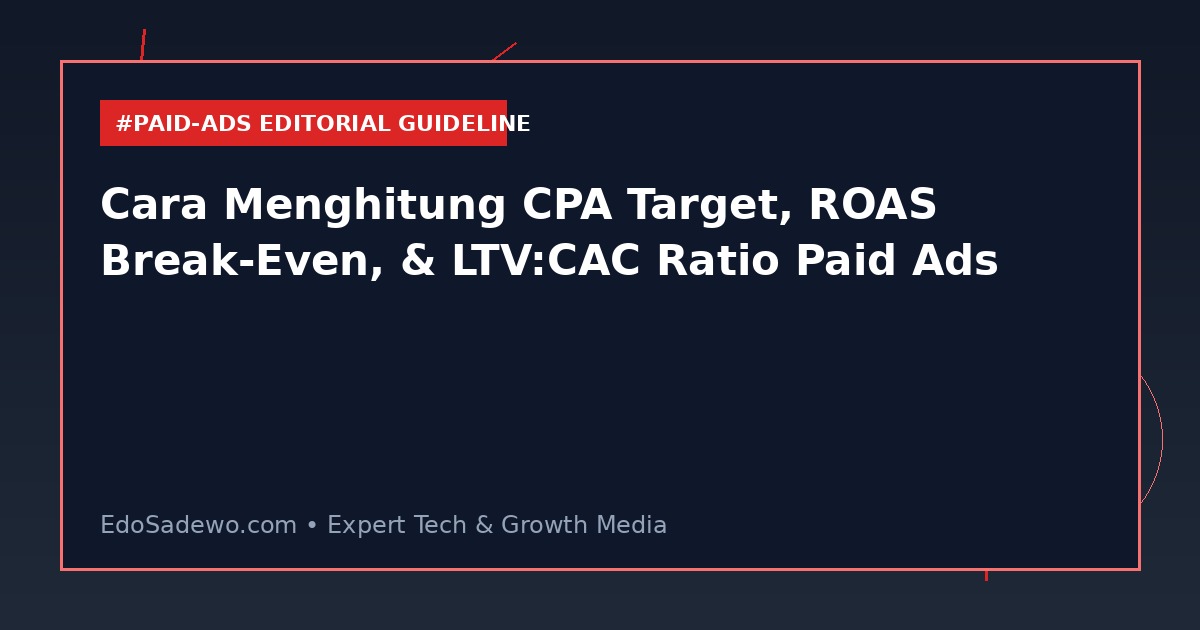 Cara Menghitung CPA Target, ROAS Break-Even, & LTV:CAC Ratio Paid Ads