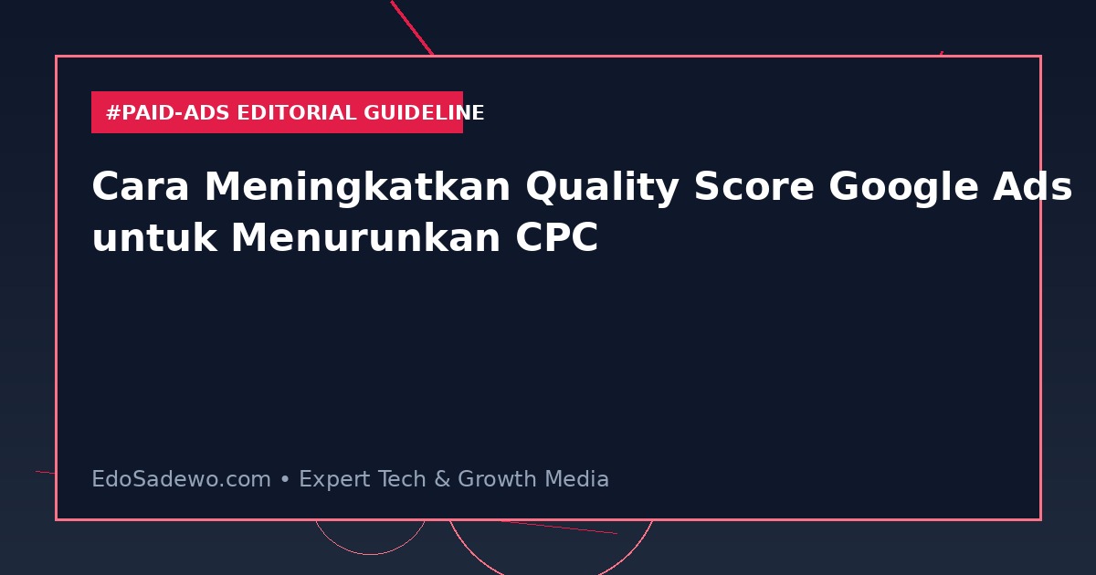 Cara Meningkatkan Quality Score Google Ads untuk Menurunkan CPC