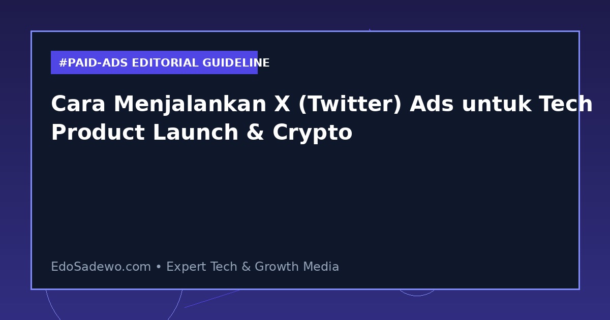 Cara Menjalankan X (Twitter) Ads untuk Tech Product Launch & Crypto