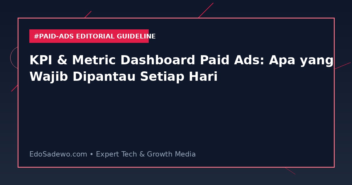 KPI & Metric Dashboard Paid Ads: Apa yang Wajib Dipantau Setiap Hari