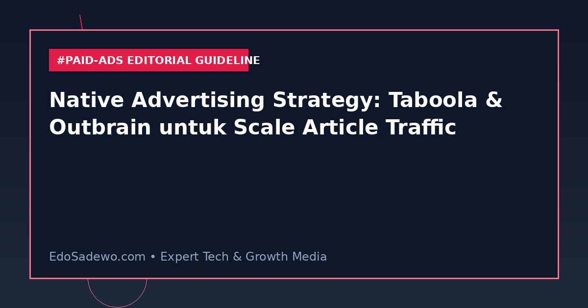 Native Advertising Strategy: Taboola & Outbrain untuk Scale Article Traffic