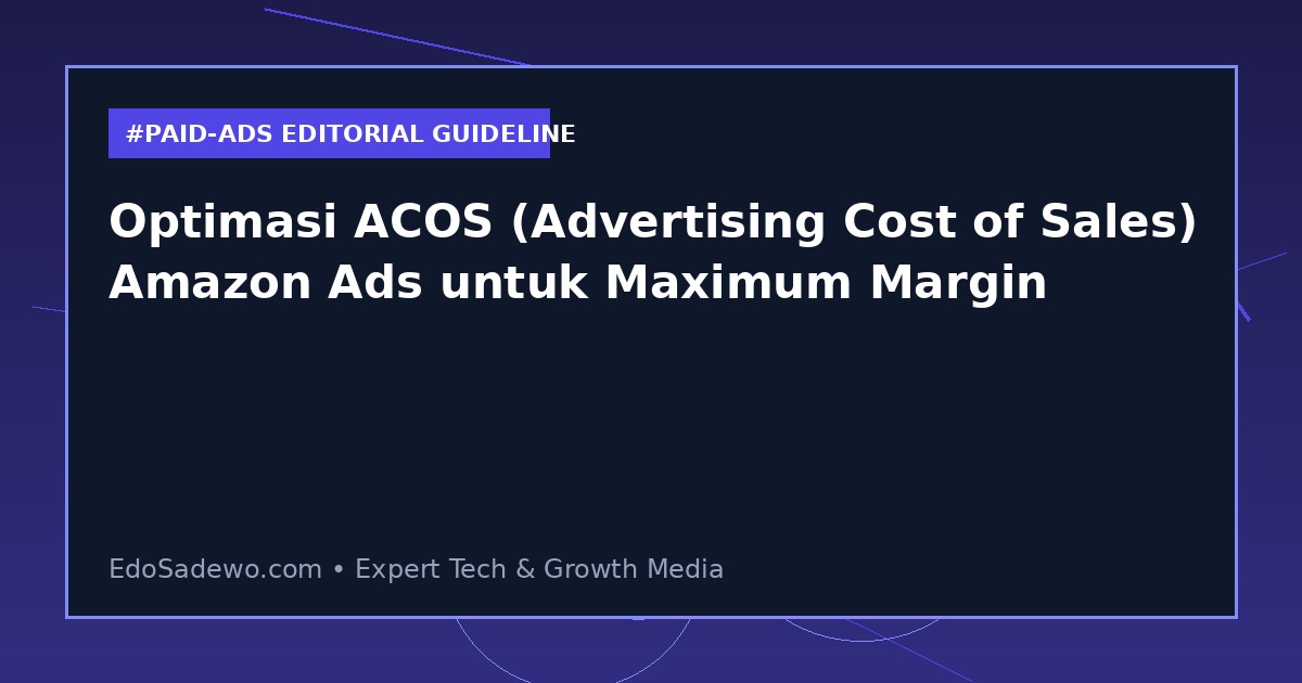 Optimasi ACOS (Advertising Cost of Sales) Amazon Ads untuk Maximum Margin