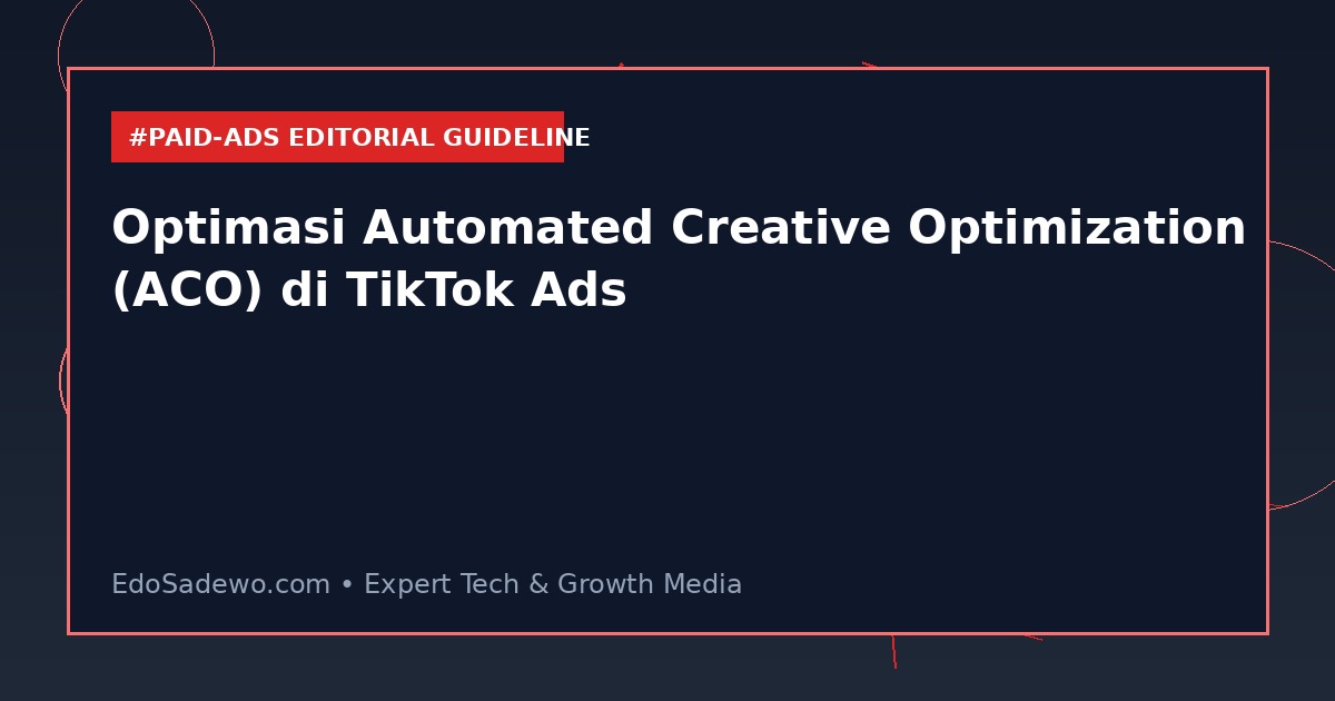 Optimasi Automated Creative Optimization (ACO) di TikTok Ads