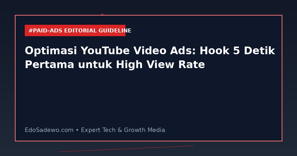 Optimasi YouTube Video Ads: Hook 5 Detik Pertama untuk High View Rate