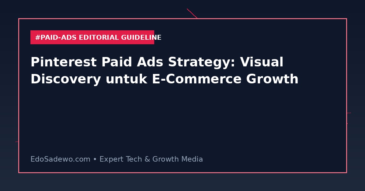 Pinterest Paid Ads Strategy: Visual Discovery untuk E-Commerce Growth