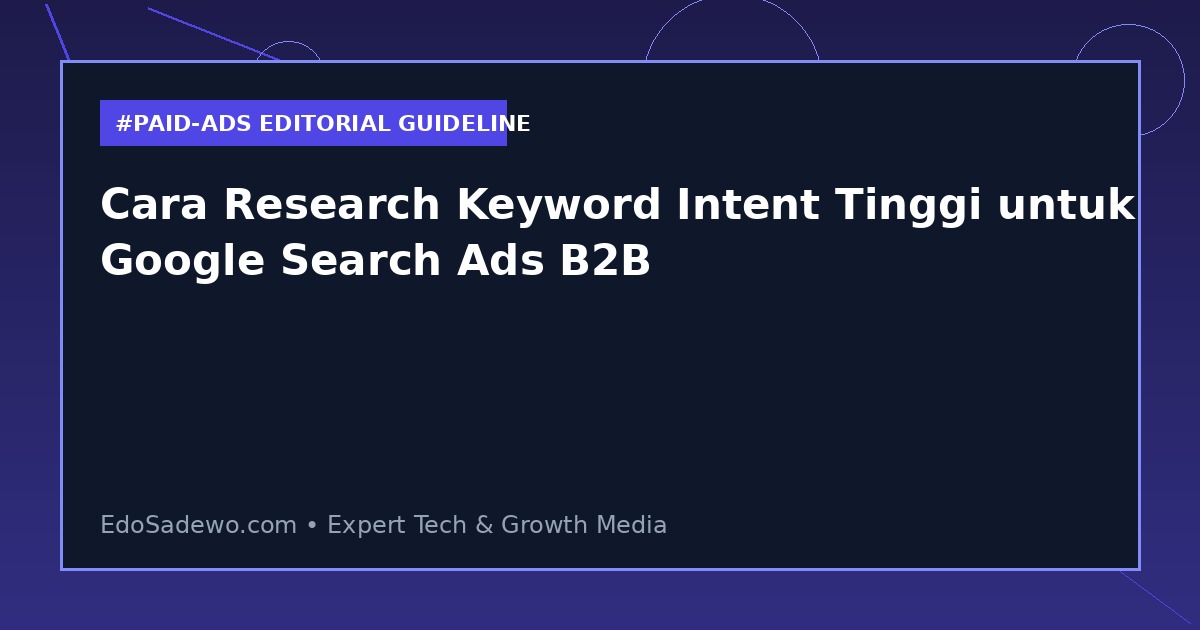 Cara Research Keyword Intent Tinggi untuk Google Search Ads B2B