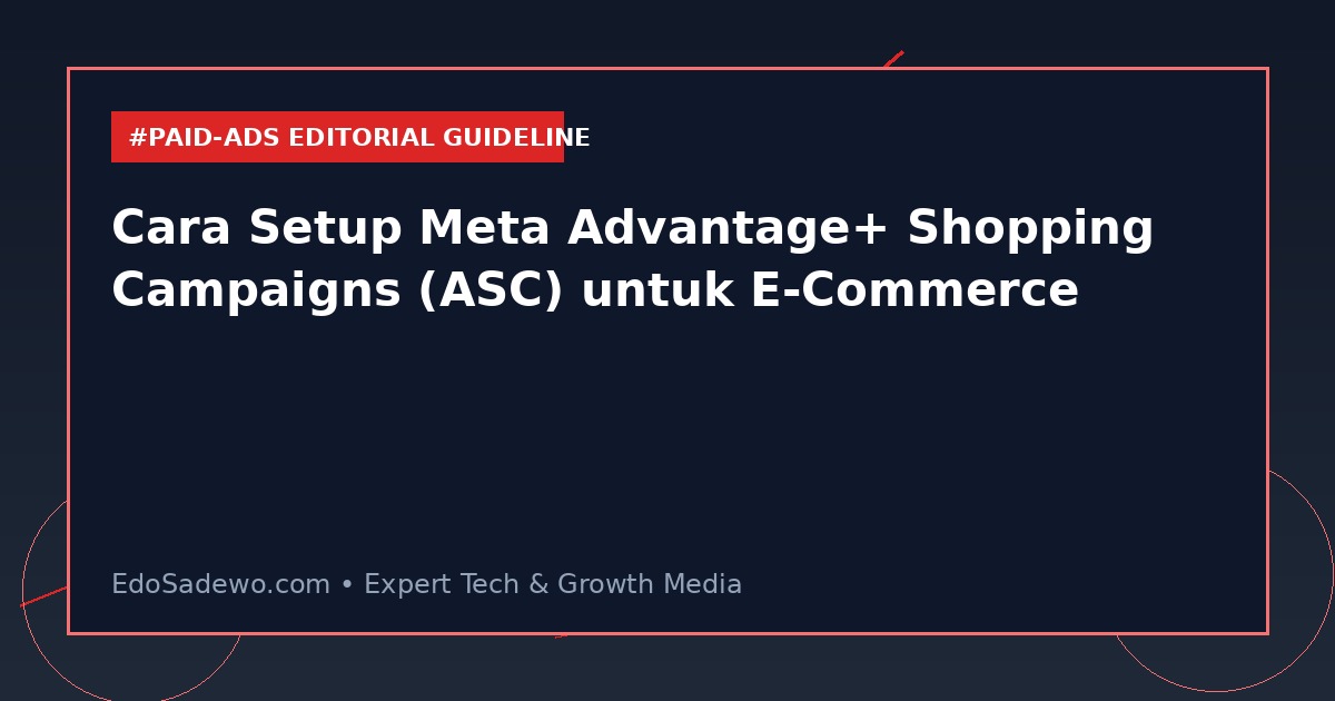 Cara Setup Meta Advantage+ Shopping Campaigns (ASC) untuk E-Commerce