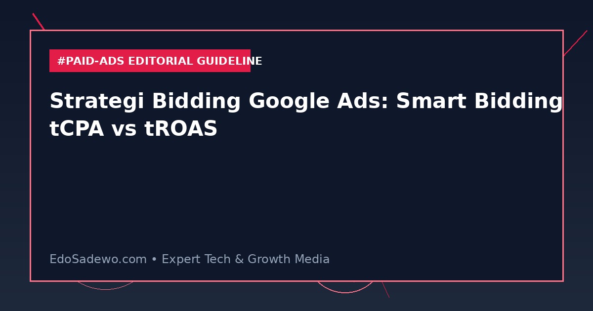 Strategi Bidding Google Ads: Smart Bidding tCPA vs tROAS