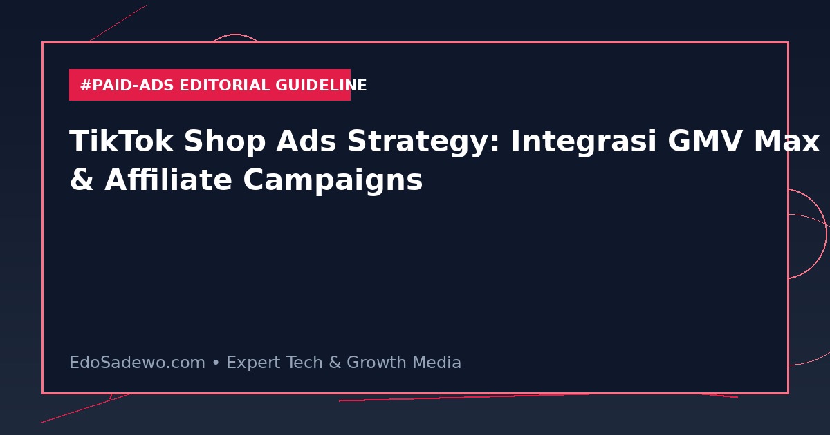 TikTok Shop Ads Strategy: Integrasi GMV Max & Affiliate Campaigns