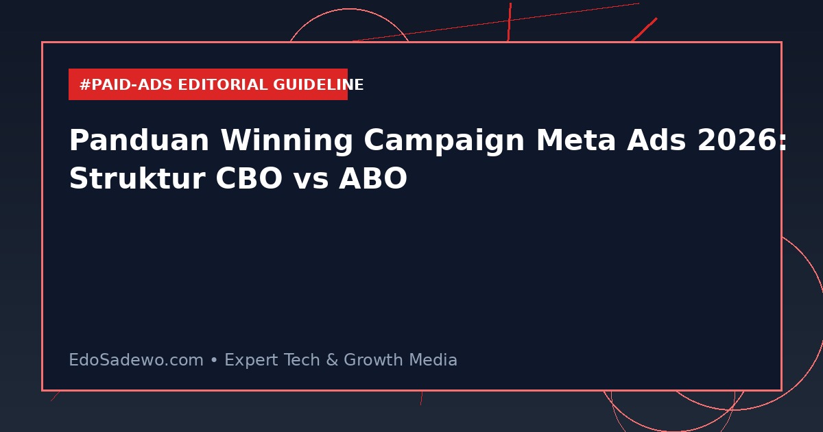 Panduan Winning Campaign Meta Ads 2026: Struktur CBO vs ABO