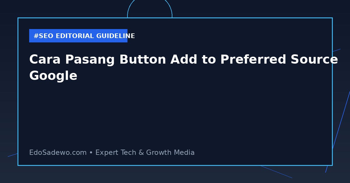 Cara Pasang Button Add to Preferred Source Google
