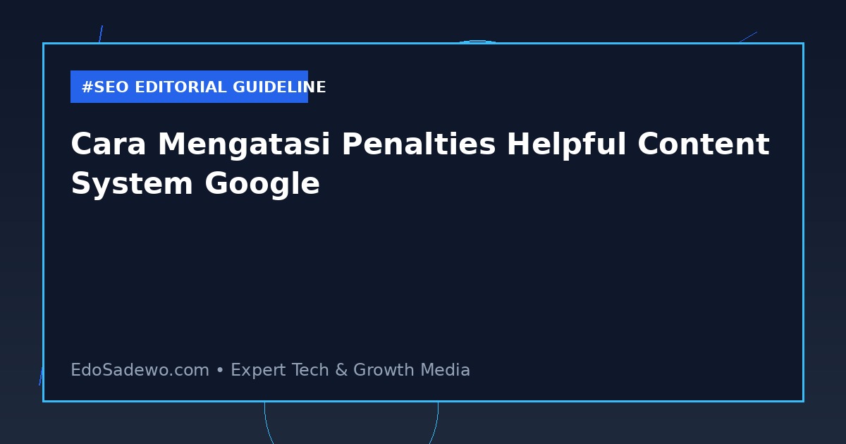 Cara Mengatasi Penalties Helpful Content System Google