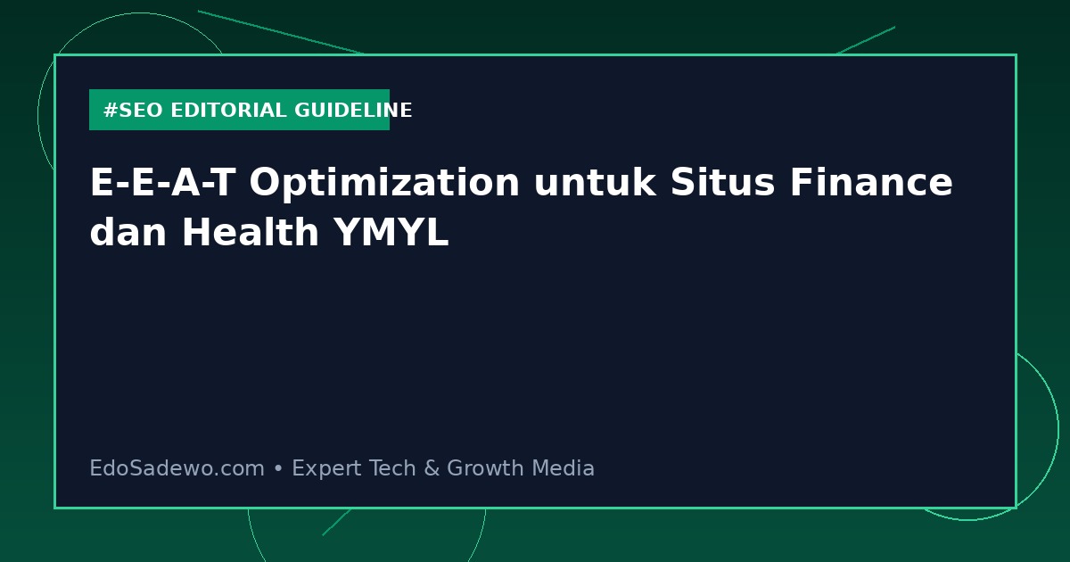 E-E-A-T Optimization untuk Situs Finance dan Health YMYL