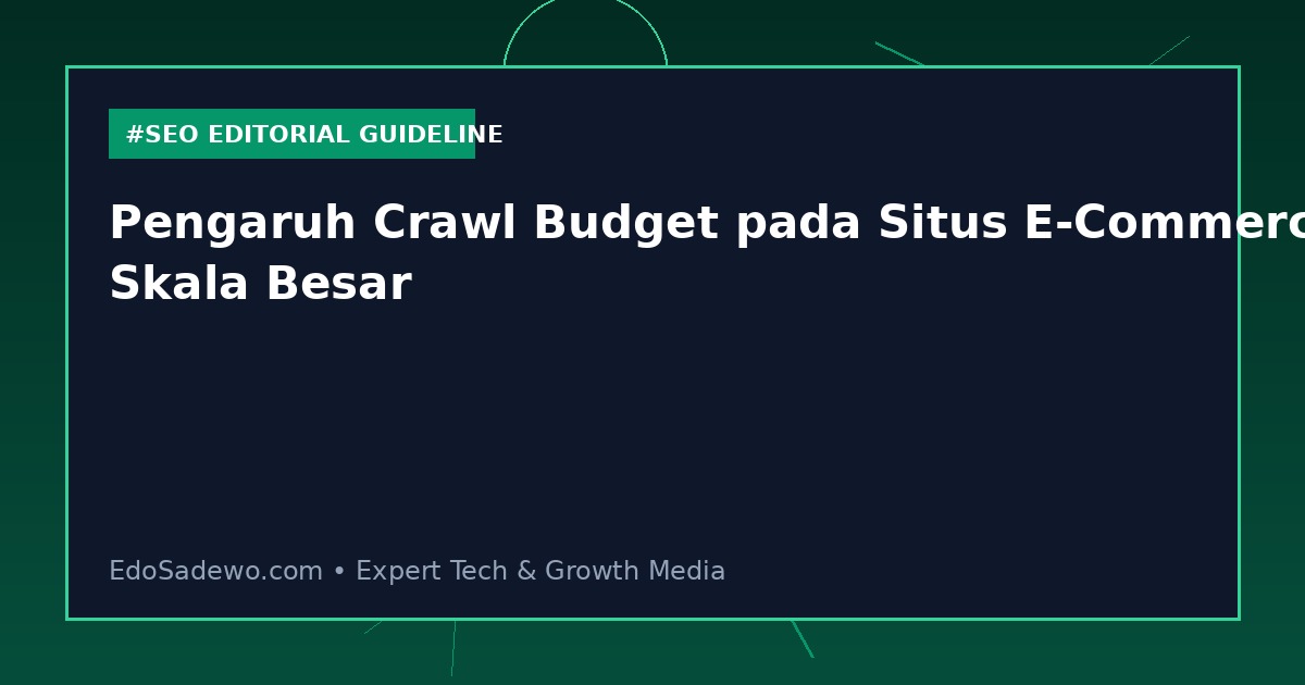 Pengaruh Crawl Budget pada Situs E-Commerce Skala Besar